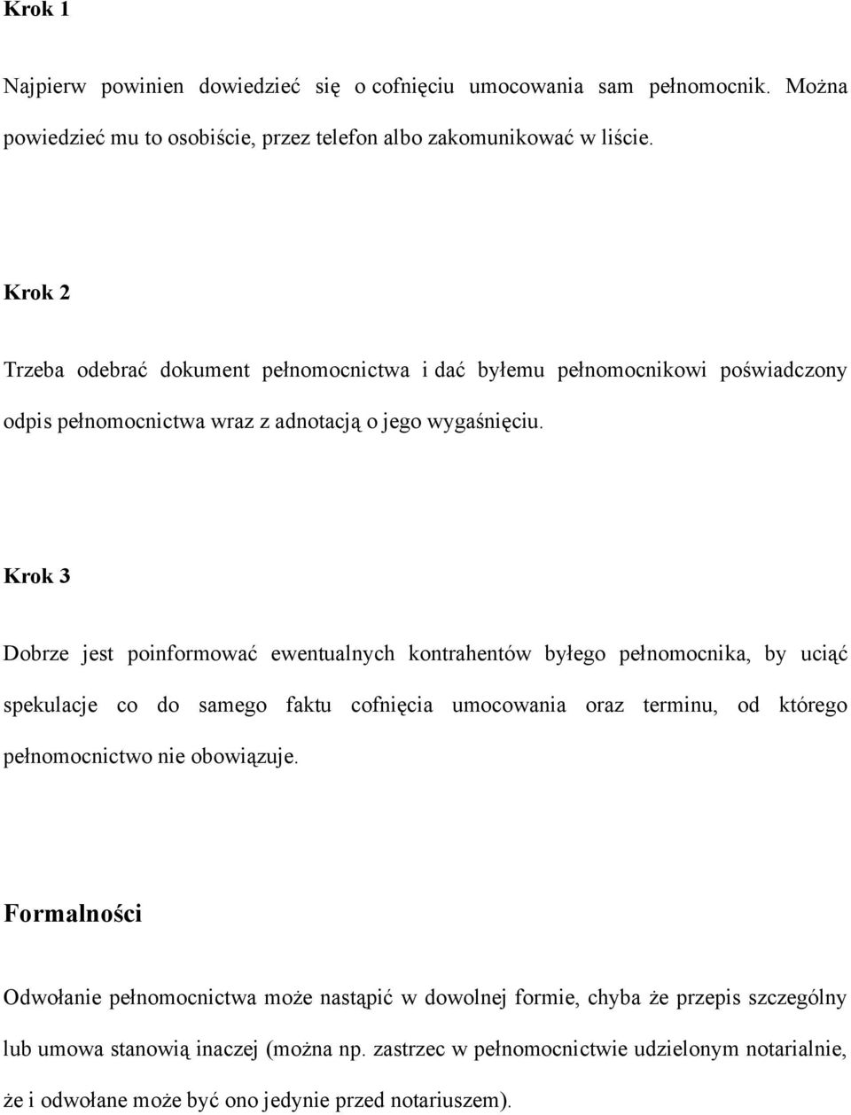 Krok 3 Dobrze jest poinformować ewentualnych kontrahentów byłego pełnomocnika, by uciąć spekulacje co do samego faktu cofnięcia umocowania oraz terminu, od którego pełnomocnictwo nie