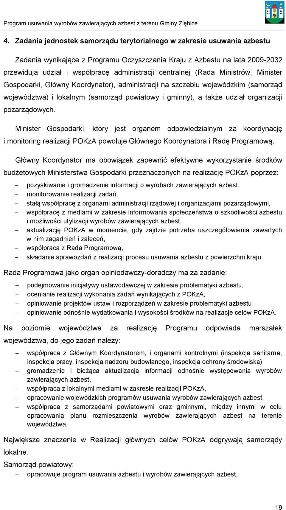 pozarządowych. Minister Gospodarki, który jest organem odpowiedzialnym za koordynację i monitoring realizacji POKzA powołuje Głównego Koordynatora i Radę Programową.