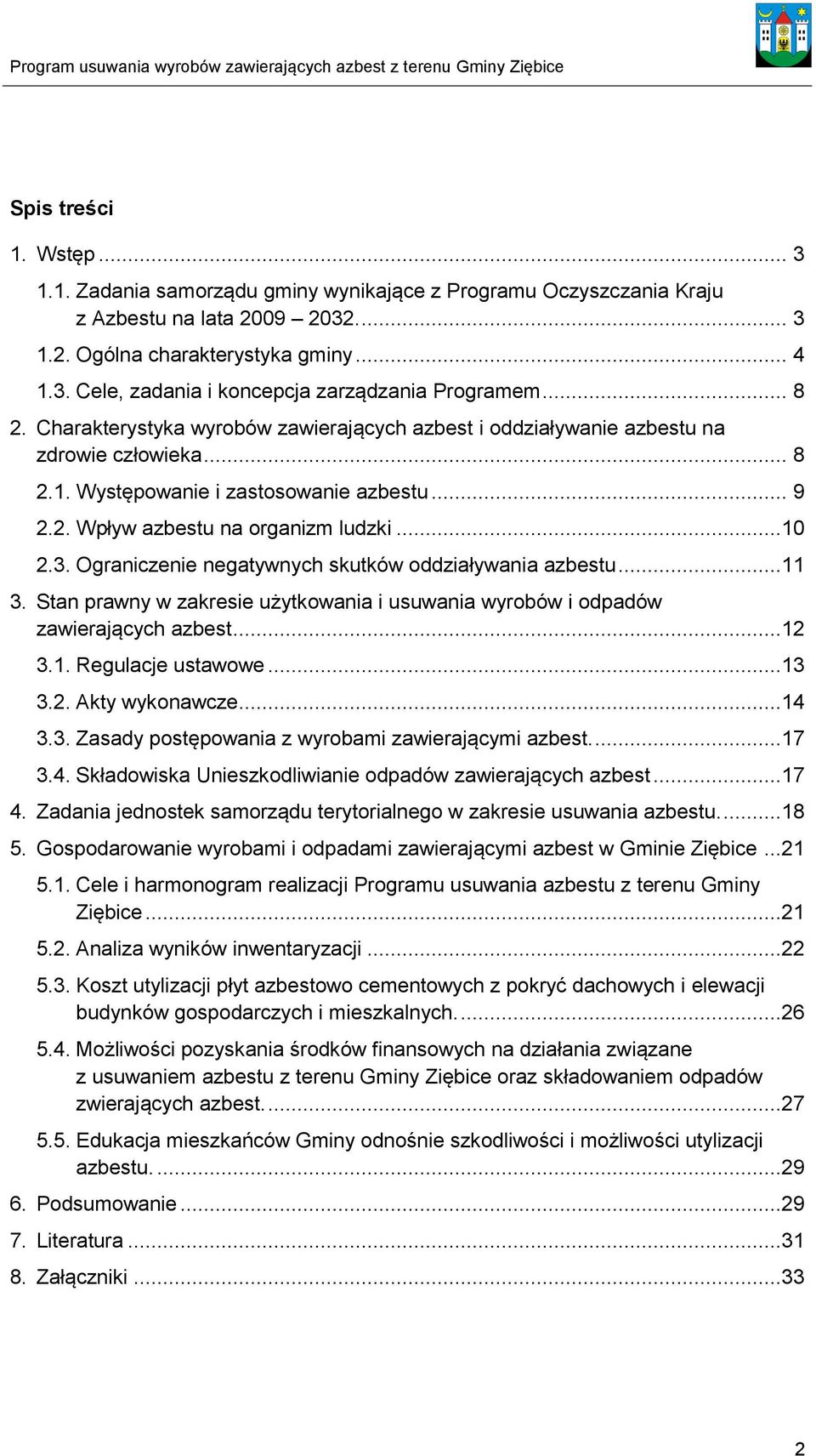 Ograniczenie negatywnych skutków oddziaływania azbestu...11 3. Stan prawny w zakresie użytkowania i usuwania wyrobów i odpadów zawierających azbest...12 3.1. Regulacje ustawowe...13 3.2. Akty wykonawcze.