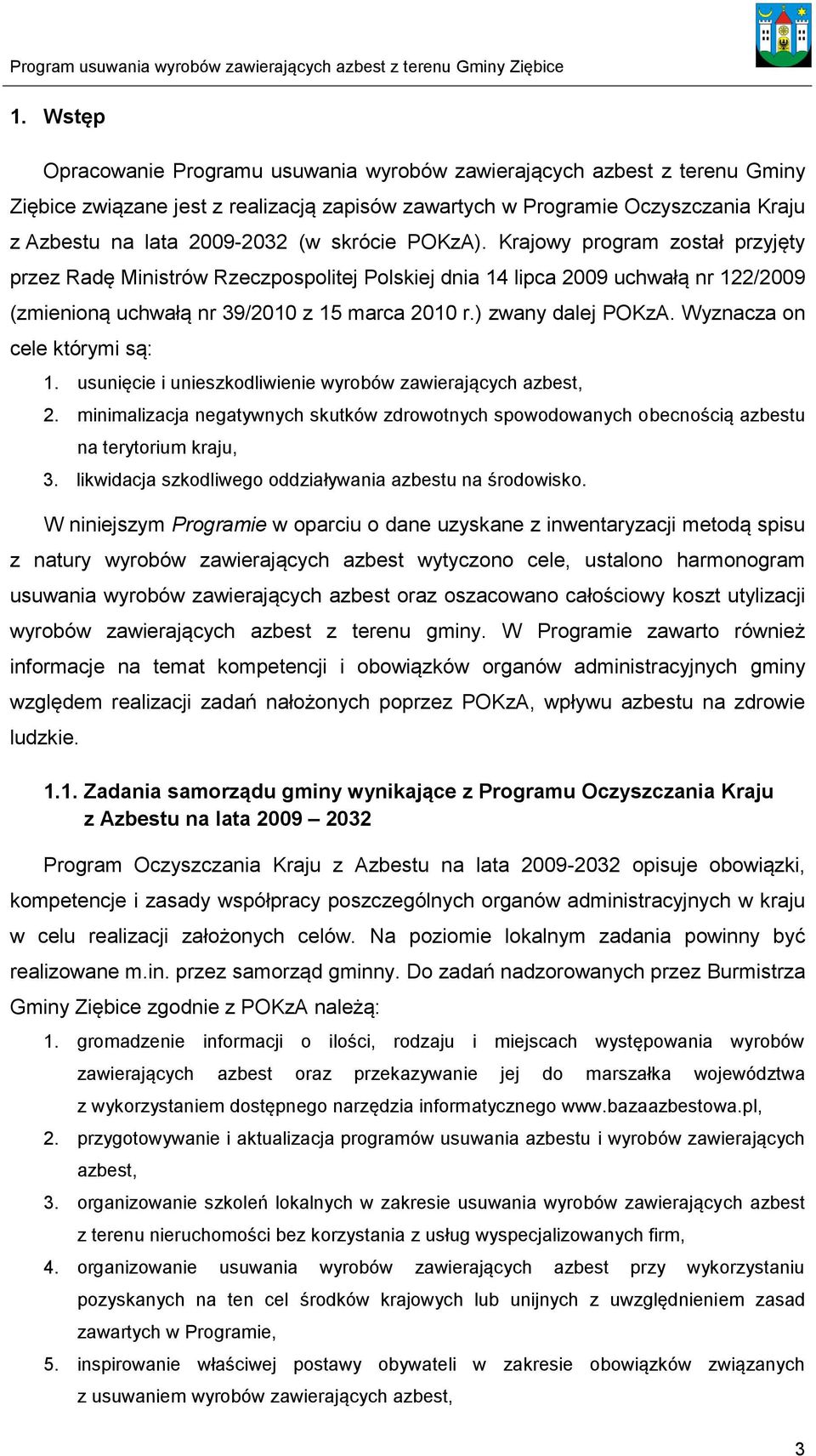 ) zwany dalej POKzA. Wyznacza on cele którymi są: 1. usunięcie i unieszkodliwienie wyrobów zawierających azbest, 2.