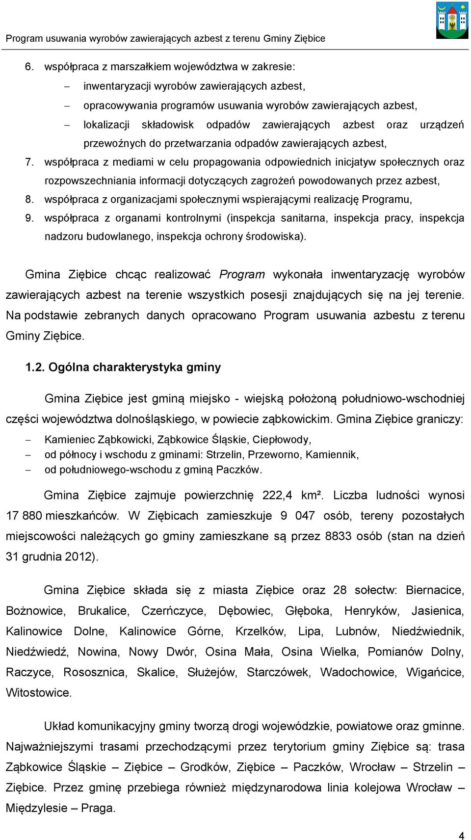 współpraca z mediami w celu propagowania odpowiednich inicjatyw społecznych oraz rozpowszechniania informacji dotyczących zagrożeń powodowanych przez azbest, 8.