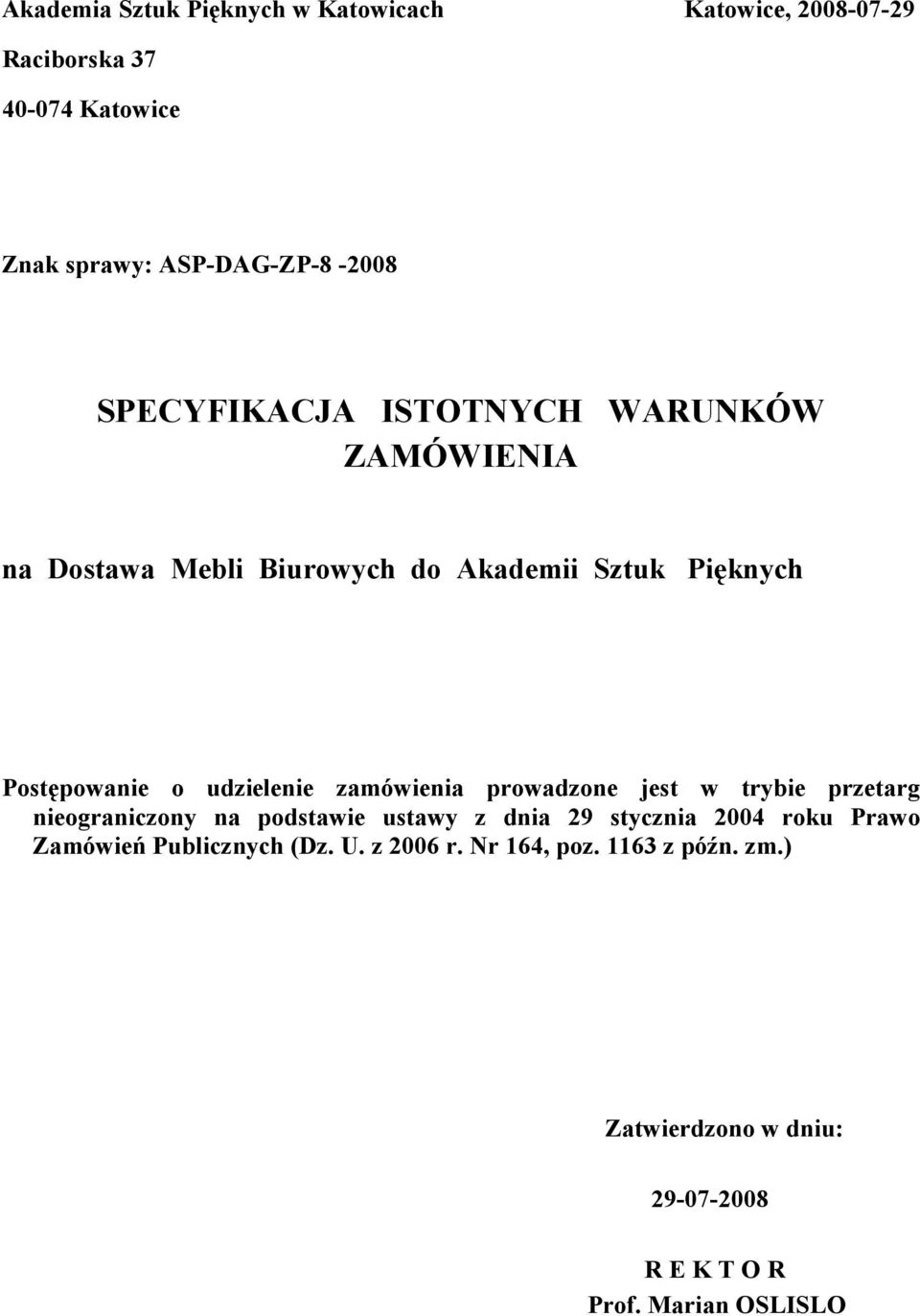 zamówienia prowadzone jest w trybie przetarg nieograniczony na podstawie ustawy z dnia 29 stycznia 2004 roku Prawo