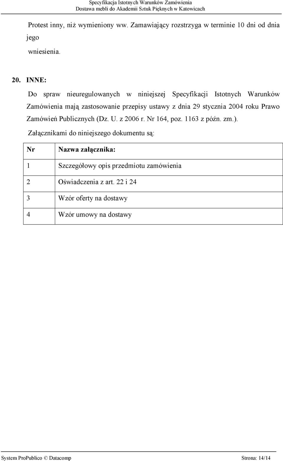 stycznia 2004 roku Prawo Zamówień Publicznych (Dz. U. z 2006 r. Nr 164, poz. 1163 z późn. zm.).