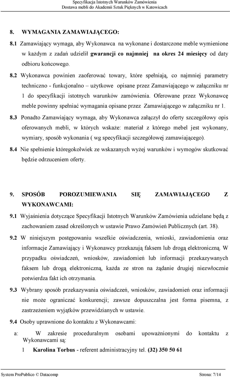 2 Wykonawca powinien zaoferować towary, które spełniają, co najmniej parametry techniczno - funkcjonalno użytkowe opisane przez Zamawiającego w załączniku nr 1 do specyfikacji istotnych warunków