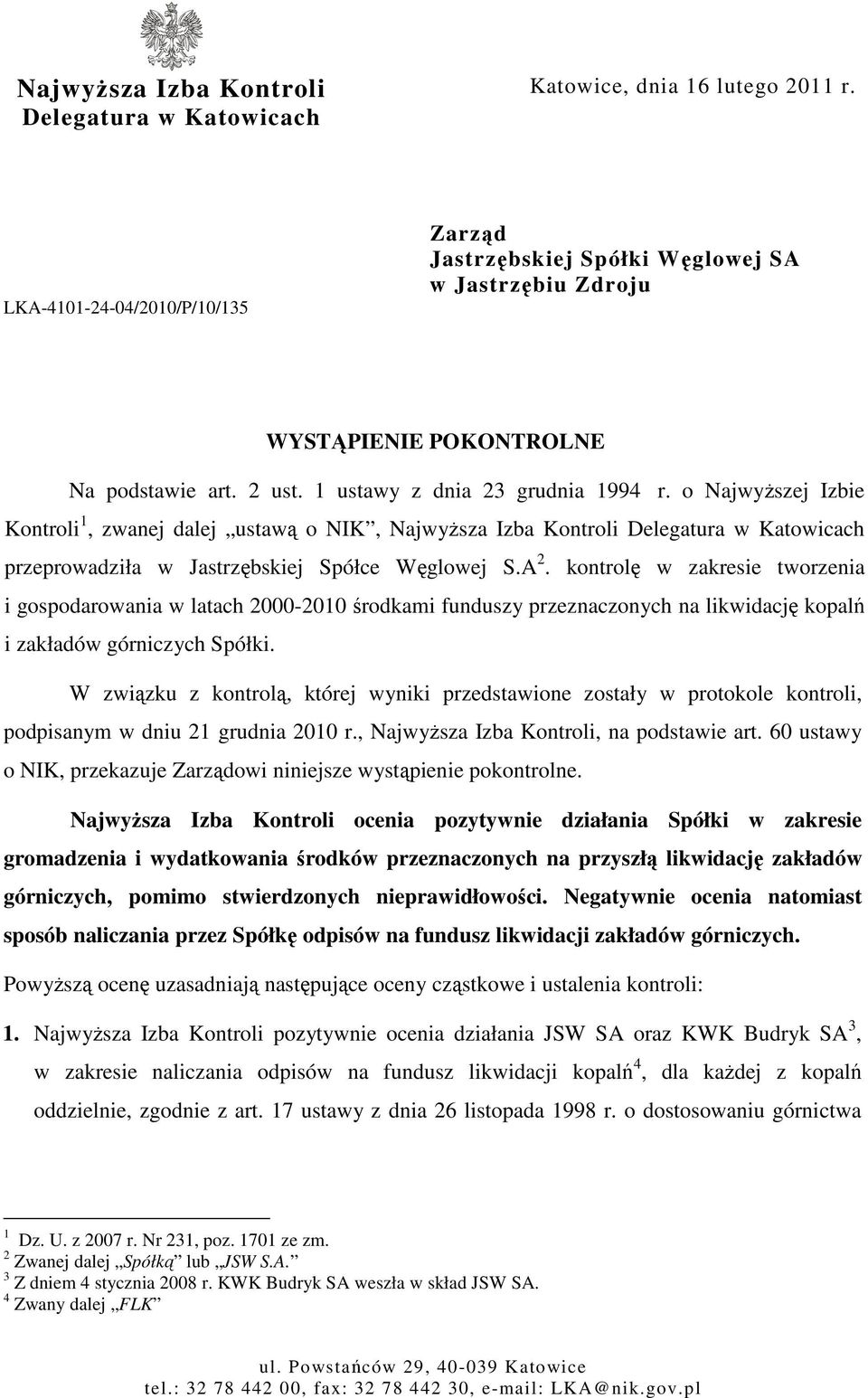 o NajwyŜszej Izbie Kontroli 1, zwanej dalej ustawą o NIK, NajwyŜsza Izba Kontroli Delegatura w Katowicach przeprowadziła w Jastrzębskiej Spółce Węglowej S.A 2.