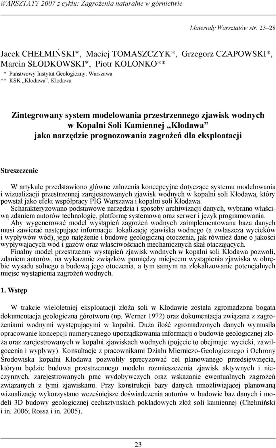 modelowania przestrzennego zjawisk wodnych w Kopalni Soli Kamiennej Kłodawa jako narzędzie prognozowania zagrożeń dla eksploatacji Streszczenie W artykule przedstawiono główne założenia koncepcyjne