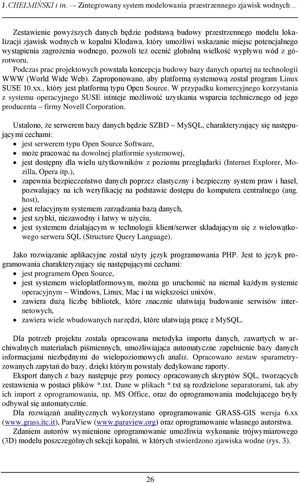 umożliwi wskazanie miejsc potencjalnego wystąpienia zagrożenia wodnego, pozwoli też ocenić globalną wielkość wypływu wód z górotworu.