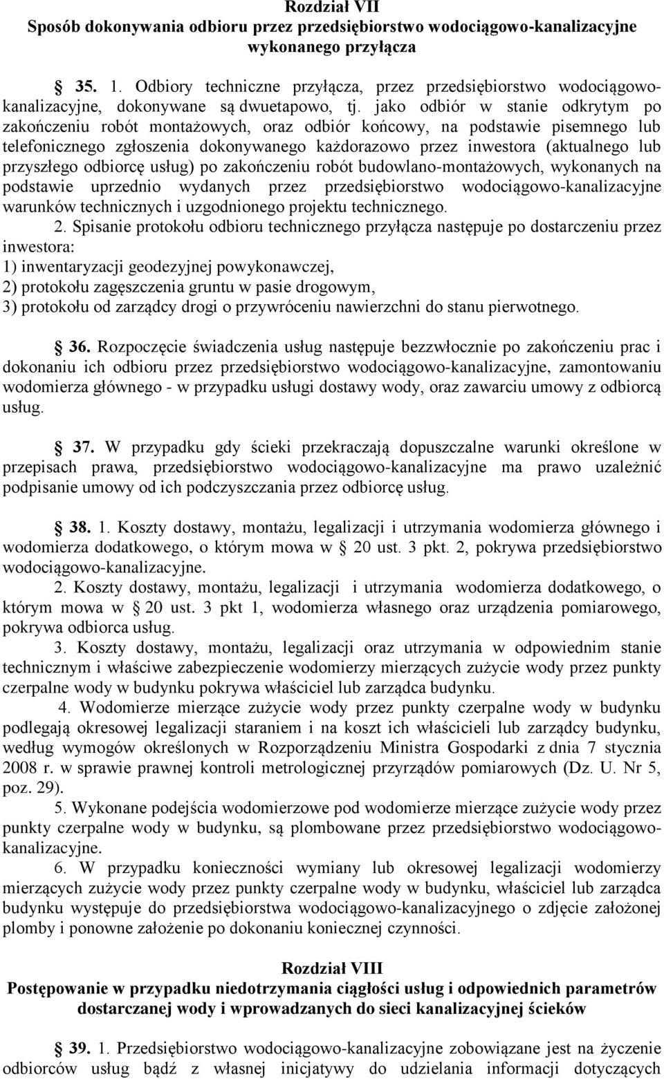jako odbiór w stanie odkrytym po zakończeniu robót montażowych, oraz odbiór końcowy, na podstawie pisemnego lub telefonicznego zgłoszenia dokonywanego każdorazowo przez inwestora (aktualnego lub