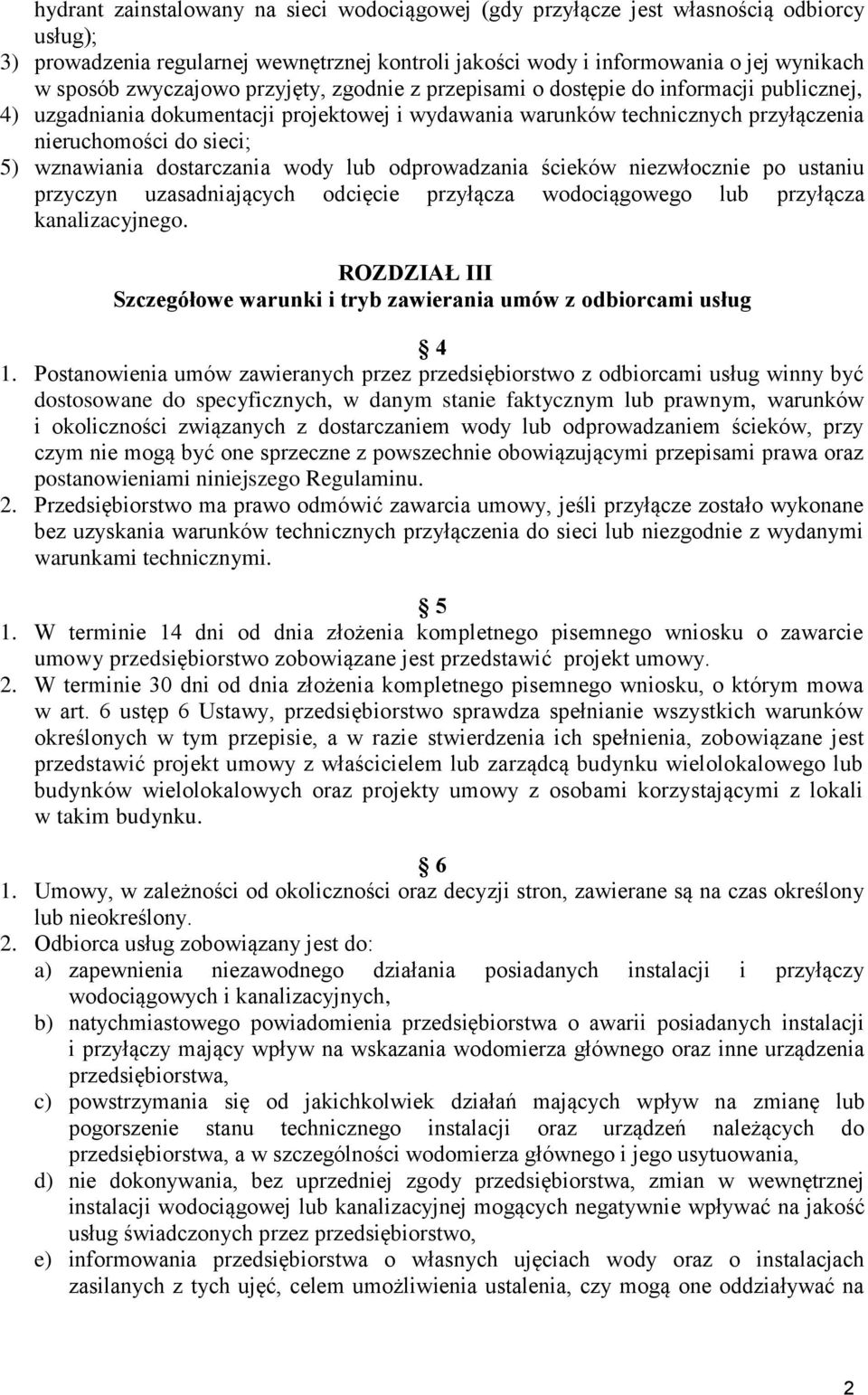 wznawiania dostarczania wody lub odprowadzania ścieków niezwłocznie po ustaniu przyczyn uzasadniających odcięcie przyłącza wodociągowego lub przyłącza kanalizacyjnego.