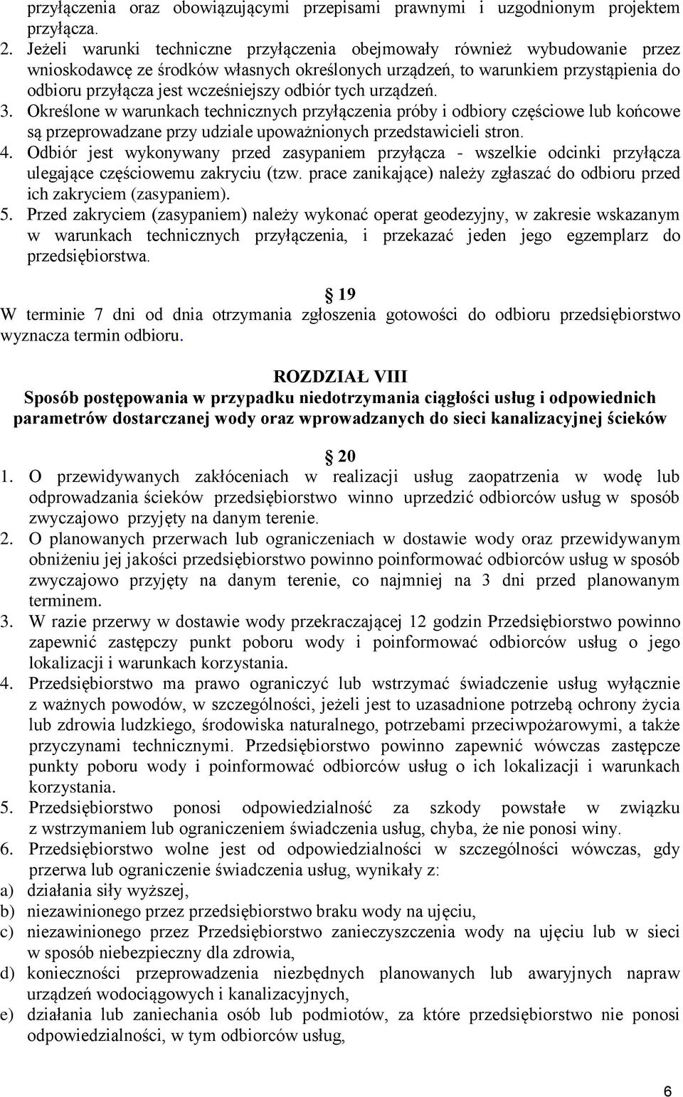 odbiór tych urządzeń. 3. Określone w warunkach technicznych przyłączenia próby i odbiory częściowe lub końcowe są przeprowadzane przy udziale upoważnionych przedstawicieli stron. 4.