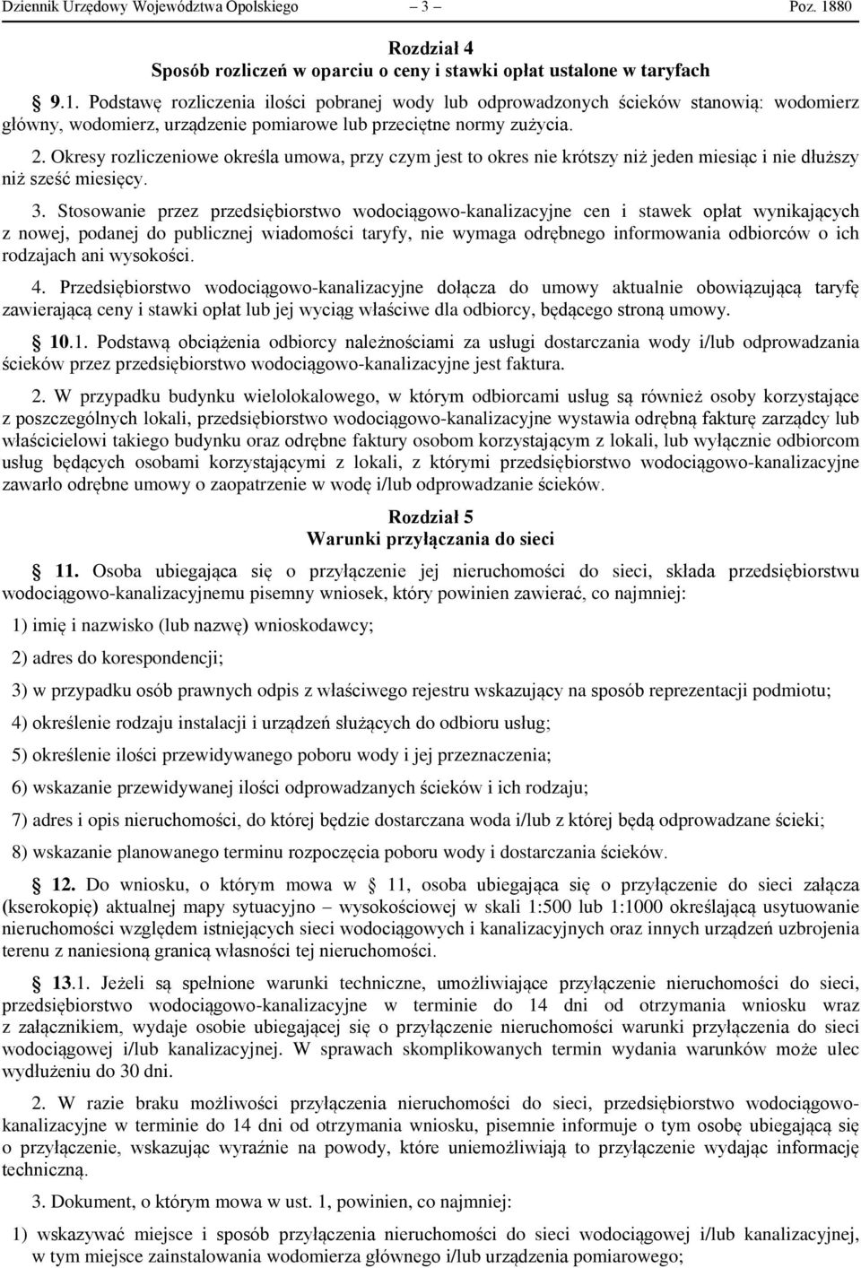 Podstawę rozliczenia ilości pobranej wody lub odprowadzonych ścieków stanowią: wodomierz główny, wodomierz, urządzenie pomiarowe lub przeciętne normy zużycia. 2.