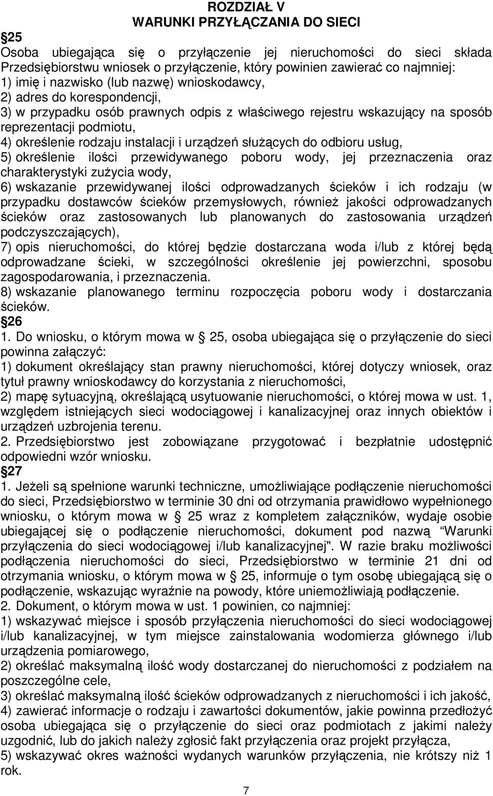 i urządzeń służących do odbioru usług, 5) określenie ilości przewidywanego poboru wody, jej przeznaczenia oraz charakterystyki zużycia wody, 6) wskazanie przewidywanej ilości odprowadzanych ścieków i