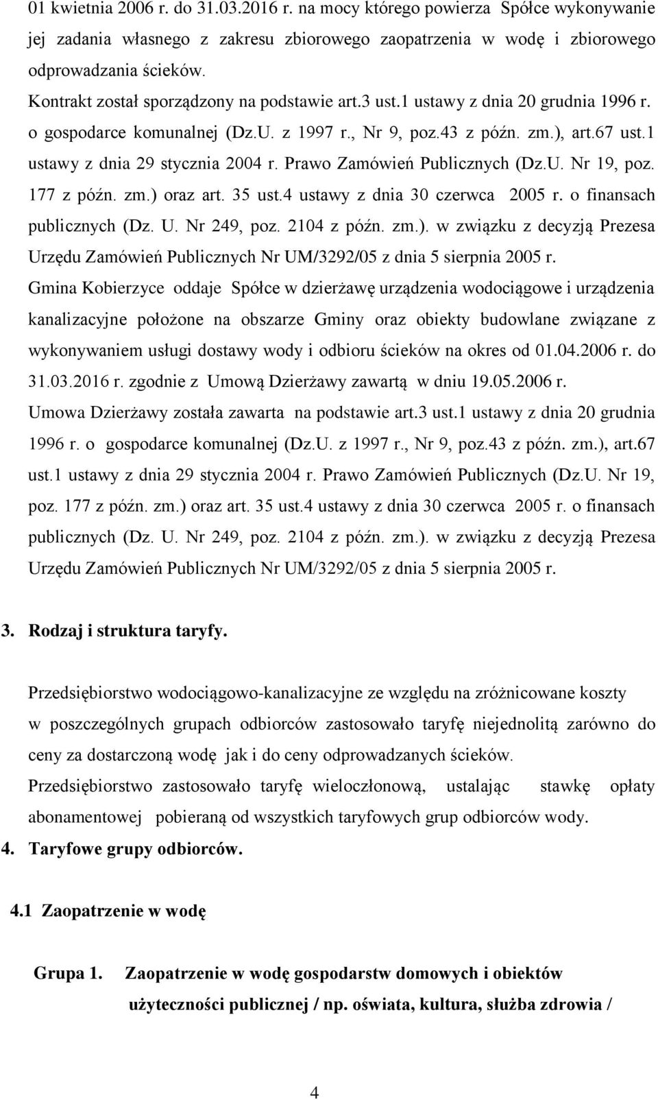 1 ustawy z dnia 29 stycznia 2004 r. Prawo Zamówień Publicznych (Dz.U. Nr 19, poz. 177 z późn. zm.) oraz art. 35 ust.4 ustawy z dnia 30 czerwca 2005 r. o finansach publicznych (Dz. U. Nr 249, poz.