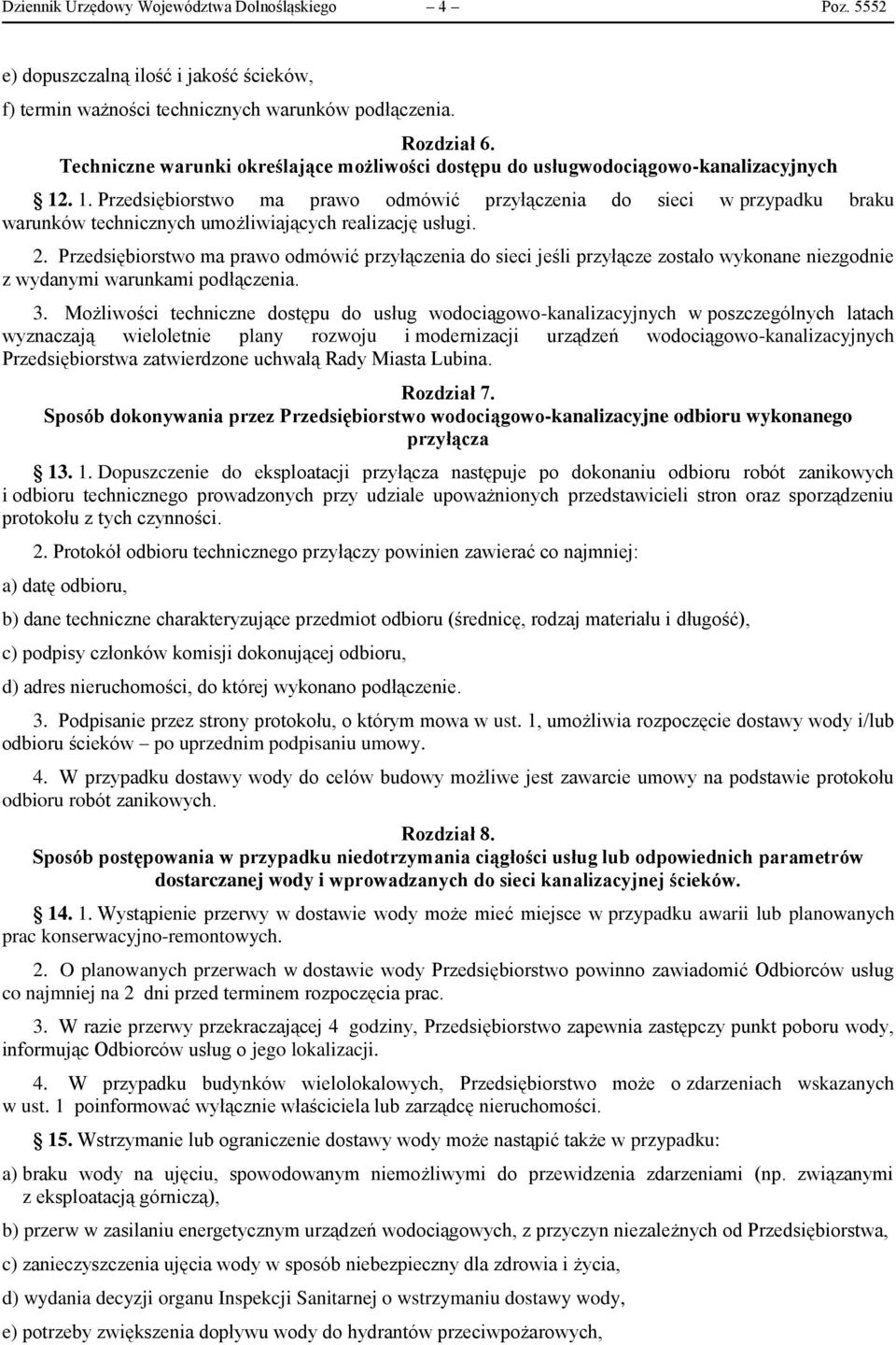 . 1. Przedsiębiorstwo ma prawo odmówić przyłączenia do sieci w przypadku braku warunków technicznych umożliwiających realizację usługi. 2.