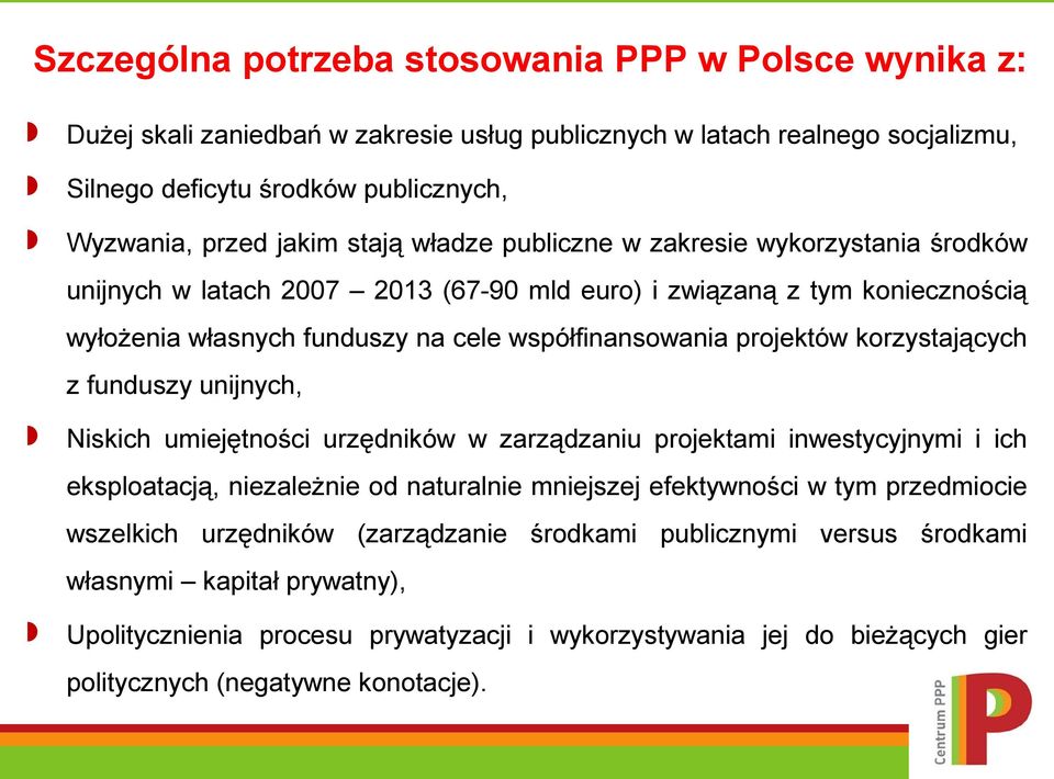 korzystających z funduszy unijnych, Niskich umiejętności urzędników w zarządzaniu projektami inwestycyjnymi i ich eksploatacją, niezależnie od naturalnie mniejszej efektywności w tym przedmiocie