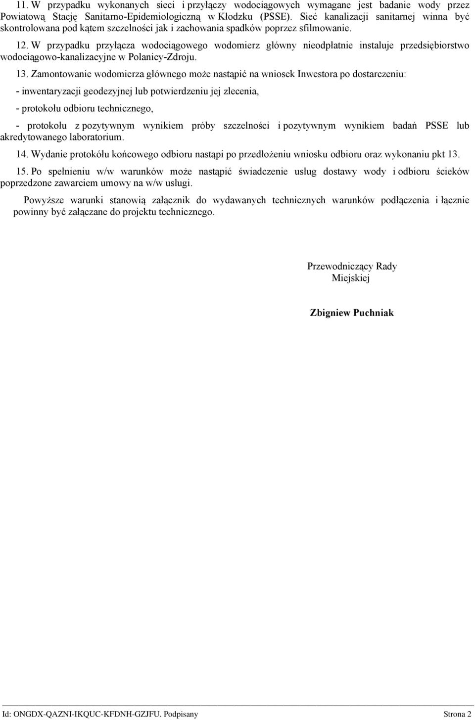 W przypadku przyłącza wodociągowego wodomierz główny nieodpłatnie instaluje przedsiębiorstwo wodociągowo-kanalizacyjne w Polanicy-Zdroju. 13.