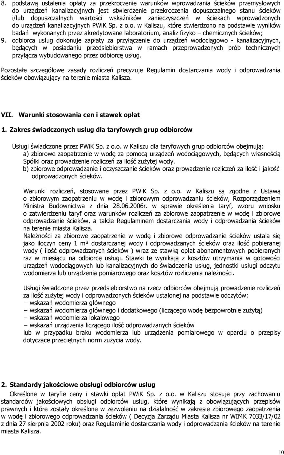 odbiorca usług dokonuje zapłaty za przyłączenie do urządzeń wodociągowo - kanalizacyjnych, będących w posiadaniu przedsiębiorstwa w ramach przeprowadzonych prób technicznych przyłącza wybudowanego