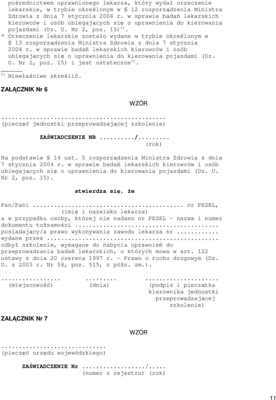 * Orzeczenie lekarskie zostało wydane w trybie określonym w 13 rozporządzenia Ministra Zdrowia z dnia 7 stycznia 2004 r.