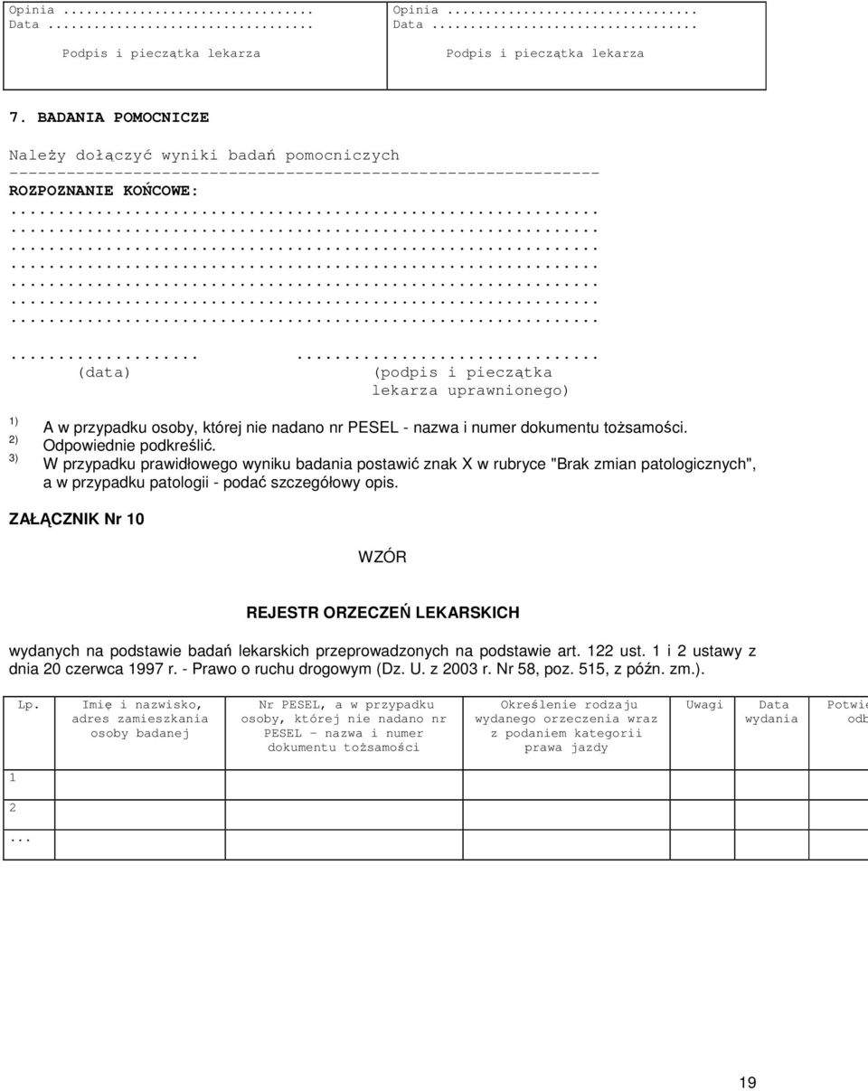 .......................... (data) (podpis i pieczątka lekarza uprawnionego) 1) 2) 3) A w przypadku osoby, której nie nadano nr PESEL - nazwa i numer dokumentu toŝsamości. Odpowiednie podkreślić.