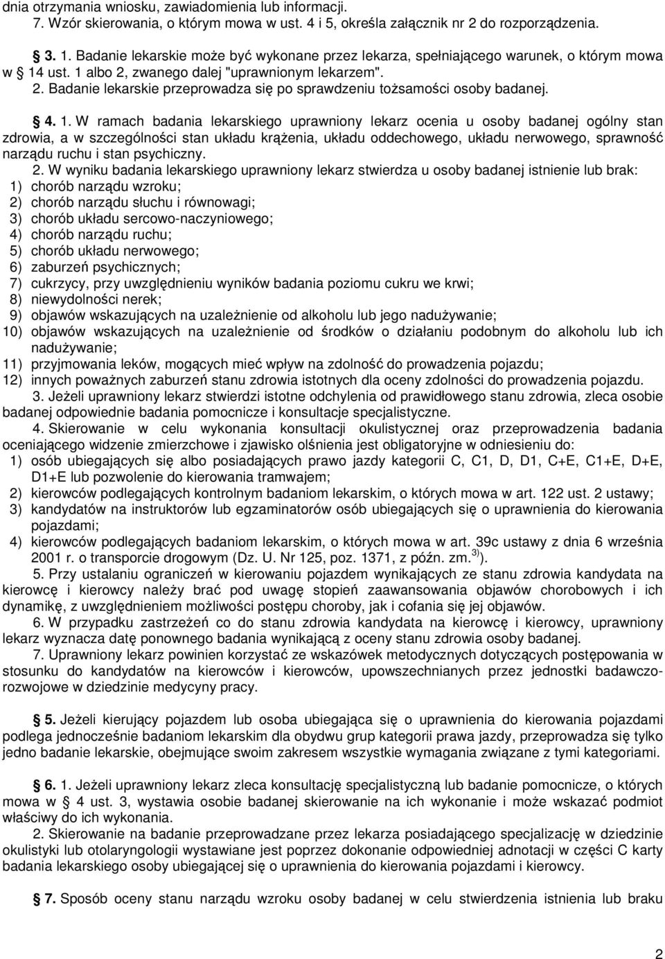 4. 1. W ramach badania lekarskiego uprawniony lekarz ocenia u osoby badanej ogólny stan zdrowia, a w szczególności stan układu krąŝenia, układu oddechowego, układu nerwowego, sprawność narządu ruchu