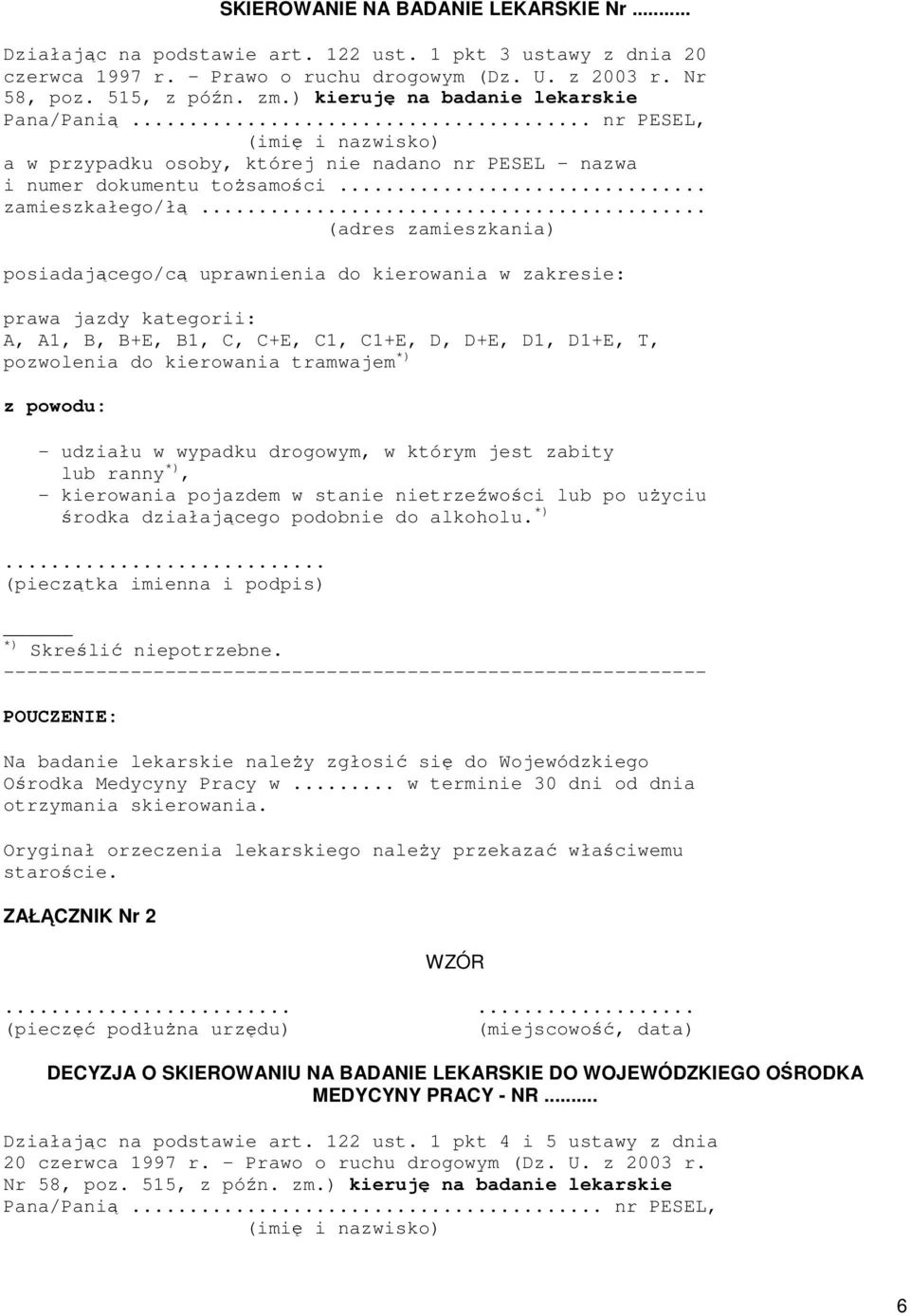 .. (adres zamieszkania) posiadającego/cą uprawnienia do kierowania w zakresie: prawa jazdy kategorii: A, A1, B, B+E, B1, C, C+E, C1, C1+E, D, D+E, D1, D1+E, T, pozwolenia do kierowania tramwajem *) z