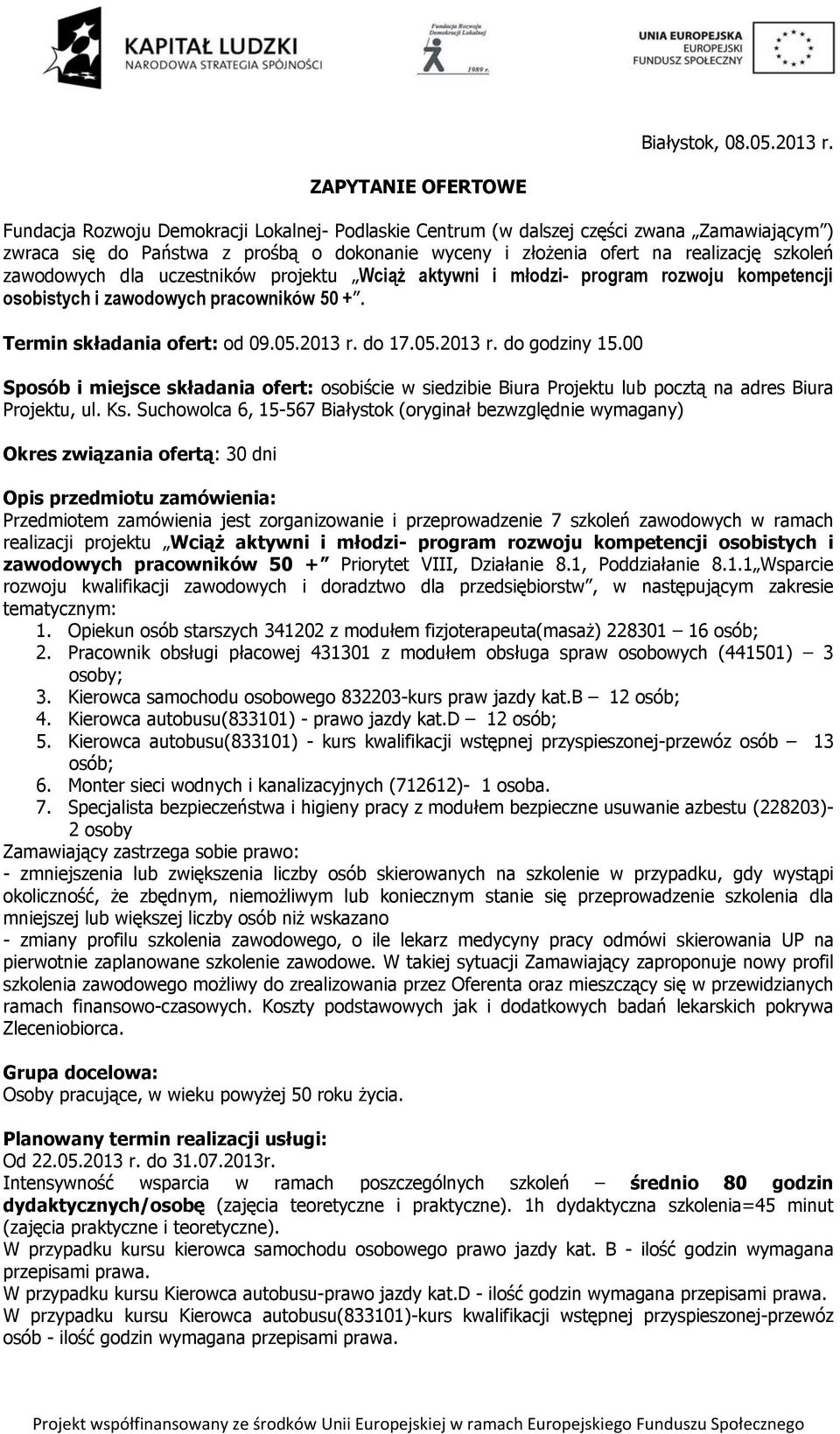 szkoleń zawodowych dla uczestników projektu Wciąż aktywni i młodzi- program rozwoju kompetencji osobistych i zawodowych pracowników 50 +. Termin składania ofert: od 09.05.2013 r. do 17.05.2013 r. do godziny 15.