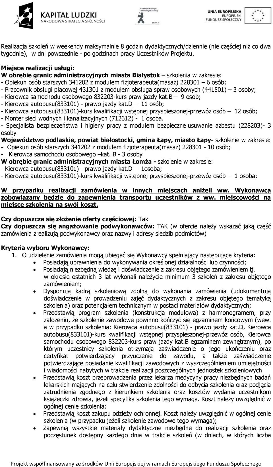 431301 z modułem obsługa spraw osobowych (441501) 3 osoby; - samochodu osobowego 832203-kurs praw jazdy kat.b 9 osób; - autobusu(833101) - prawo jazdy kat.