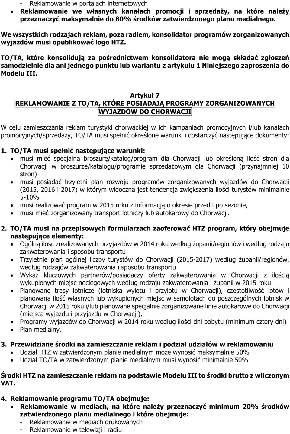 TO/TA, które konsolidują za pośrednictwem konsolidatora nie mogą składać zgłoszeń samodzielnie dla ani jednego punktu lub wariantu z artykułu 1 Niniejszego zaproszenia do Modelu III.