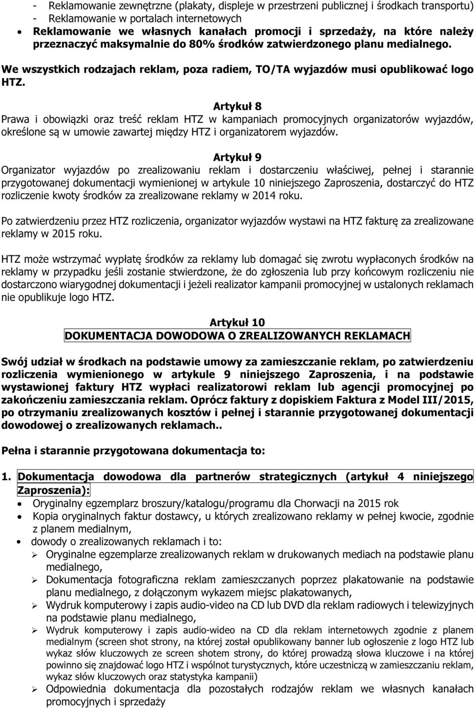 Artykuł 8 Prawa i obowiązki oraz treść reklam HTZ w kampaniach promocyjnych organizatorów wyjazdów, określone są w umowie zawartej między HTZ i organizatorem wyjazdów.