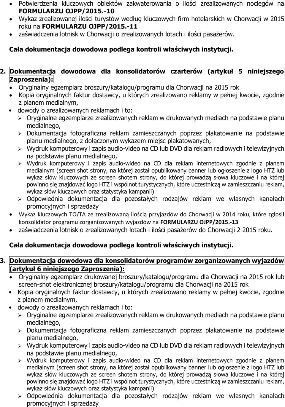 -11 zaświadczenia lotnisk w Chorwacji o zrealizowanych lotach i ilości pasażerów. Cała dokumentacja dowodowa podlega kontroli właściwych instytucji. 2.