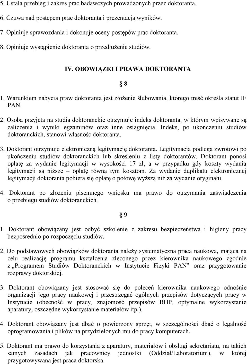 Warunkiem nabycia praw doktoranta jest złożenie ślubowania, którego treść określa statut IF PAN. 2.