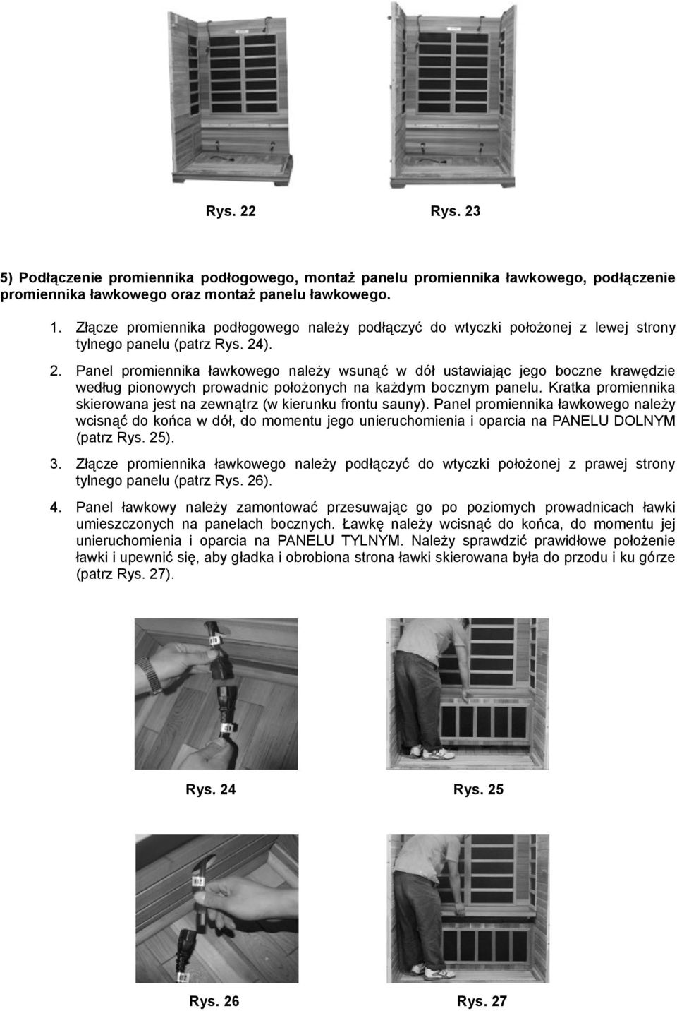 ). 2. Panel promiennika ławkowego należy wsunąć w dół ustawiając jego boczne krawędzie według pionowych prowadnic położonych na każdym bocznym panelu.