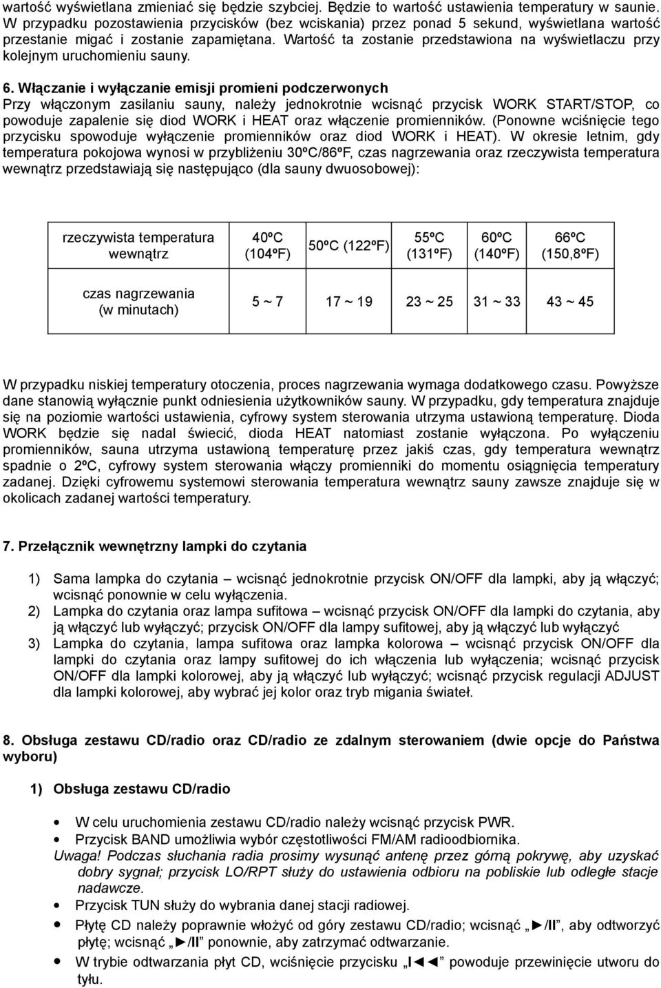 Wartość ta zostanie przedstawiona na wyświetlaczu przy kolejnym uruchomieniu sauny. 6.