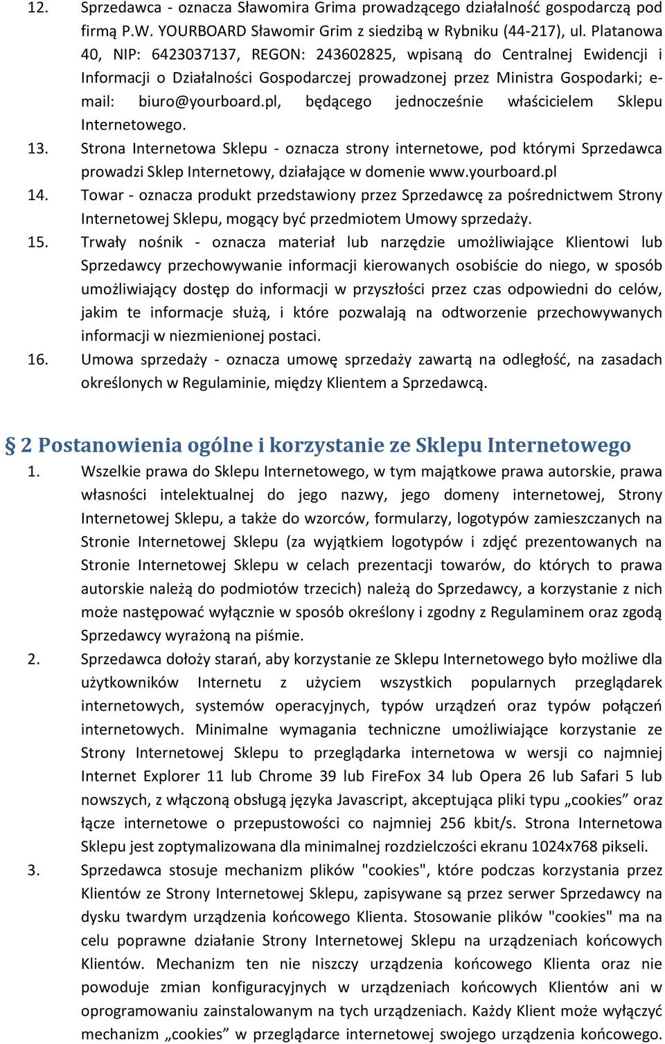 pl, będącego jednocześnie właścicielem Sklepu Internetowego. 13. Strona Internetowa Sklepu - oznacza strony internetowe, pod którymi Sprzedawca prowadzi Sklep Internetowy, działające w domenie www.