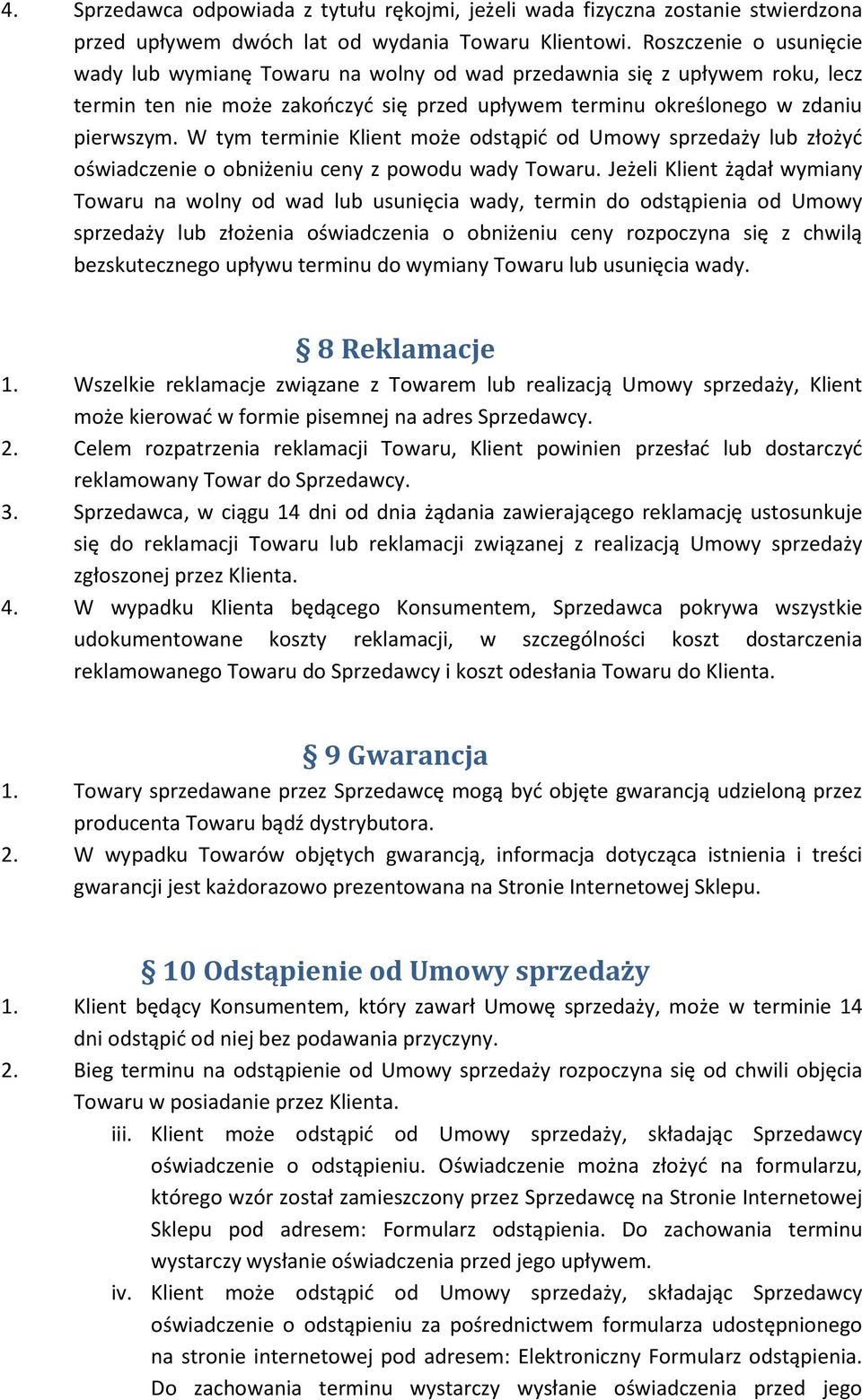 W tym terminie Klient może odstąpić od Umowy sprzedaży lub złożyć oświadczenie o obniżeniu ceny z powodu wady Towaru.