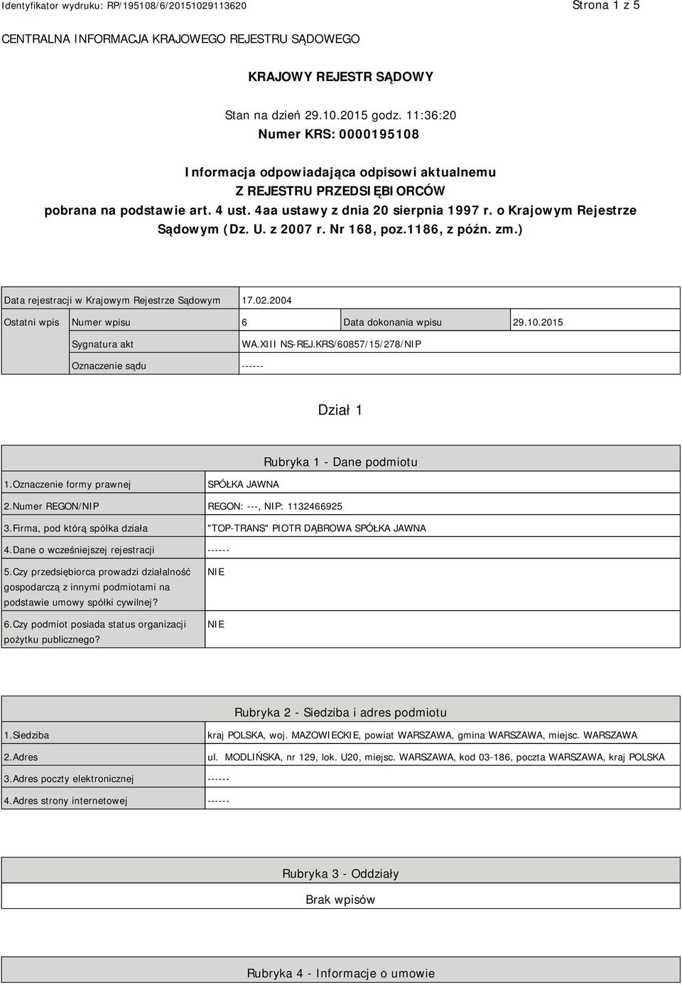 o Krajowym Rejestrze Sądowym (Dz. U. z 2007 r. Nr 168, poz.1186, z późn. zm.) Data rejestracji w Krajowym Rejestrze Sądowym 17.02.2004 Ostatni wpis Numer wpisu 6 Data dokonania wpisu 29.10.