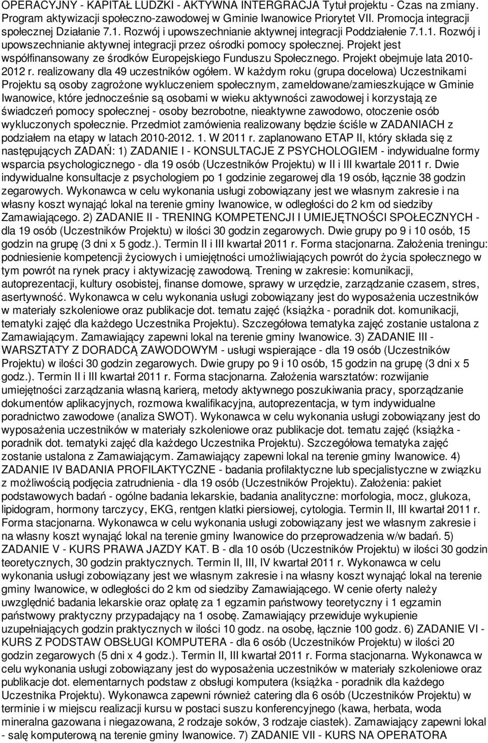 Projekt jest współfinansowany ze środków Europejskiego Funduszu Społecznego. Projekt obejmuje lata 2010-2012 r. realizowany dla 49 uczestników ogółem.