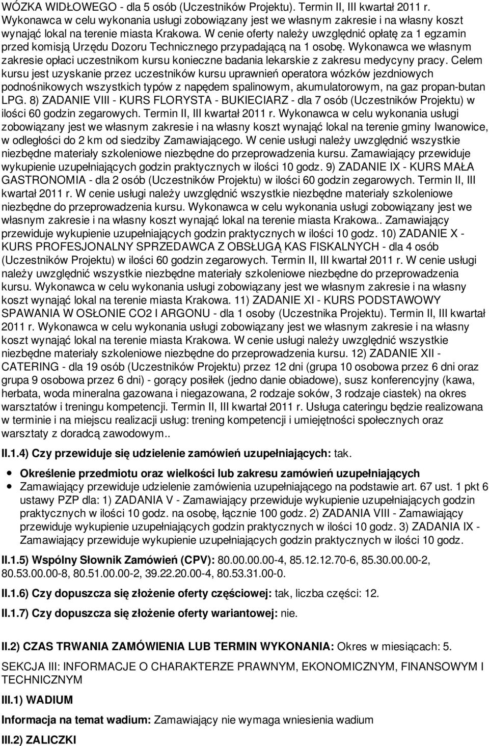 W cenie oferty należy uwzględnić opłatę za 1 egzamin przed komisją Urzędu Dozoru Technicznego przypadającą na 1 osobę.