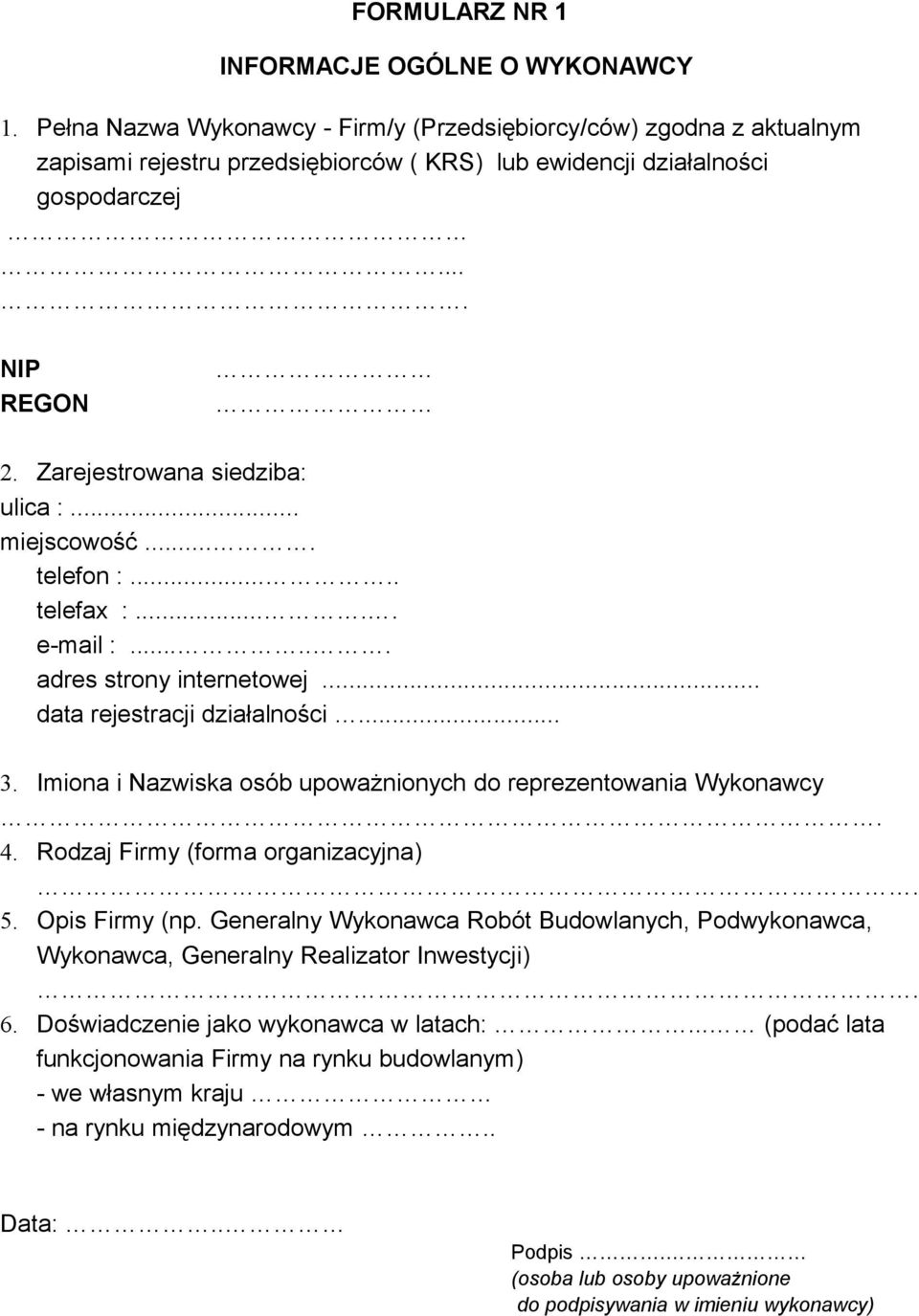 Zarejestrowana siedziba: ulica :... miejscowość.... telefon :..... telefax :..... e-mail :...... adres strony internetowej... data rejestracji działalności... 3.
