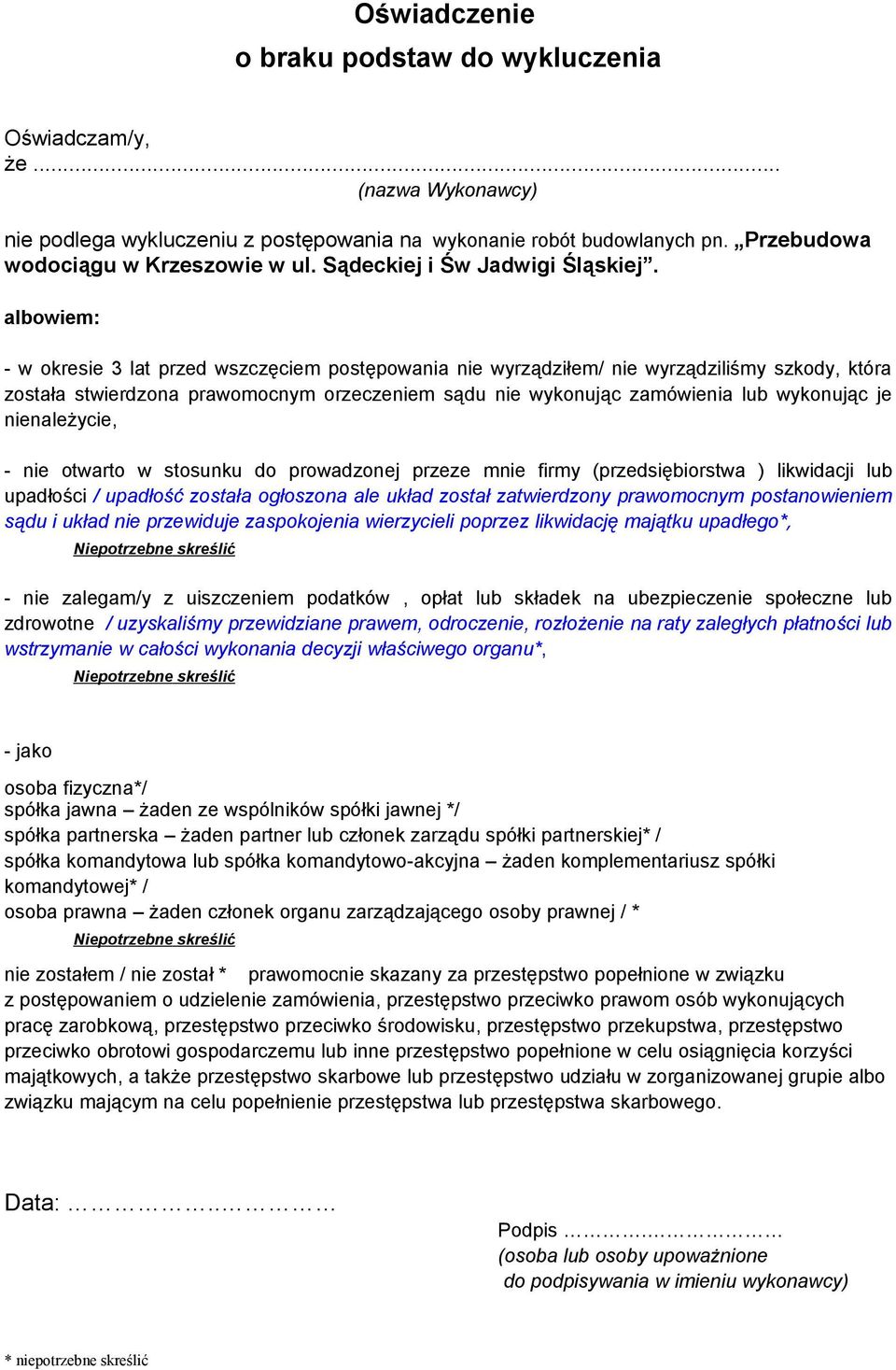 nienależycie, - nie otwarto w stosunku do prowadzonej przeze mnie firmy (przedsiębiorstwa ) likwidacji lub upadłości / upadłość została ogłoszona ale układ został zatwierdzony prawomocnym