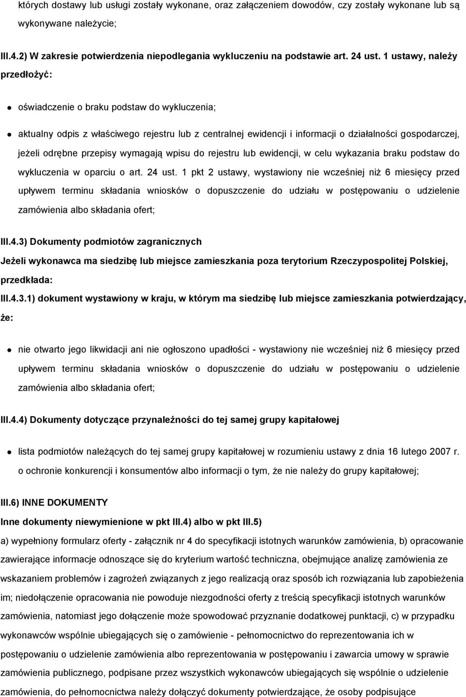 1 ustawy, należy przedłożyć: oświadczenie o braku podstaw do wykluczenia; aktualny odpis z właściwego rejestru lub z centralnej ewidencji i informacji o działalności gospodarczej, jeżeli odrębne