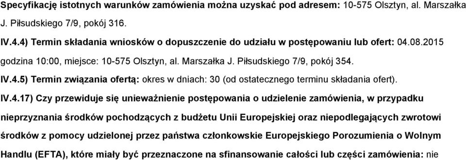 IV.4.17) Czy przewiduje się unieważnienie postępowania o udzielenie zamówienia, w przypadku nieprzyznania środków pochodzących z budżetu Unii Europejskiej oraz niepodlegających zwrotowi środków z