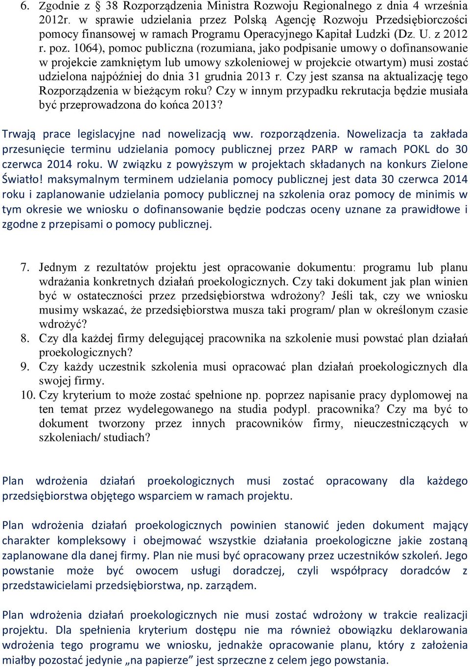 1064), pomoc publiczna (rozumiana, jako podpisanie umowy o dofinansowanie w projekcie zamkniętym lub umowy szkoleniowej w projekcie otwartym) musi zostać udzielona najpóźniej do dnia 31 grudnia 2013