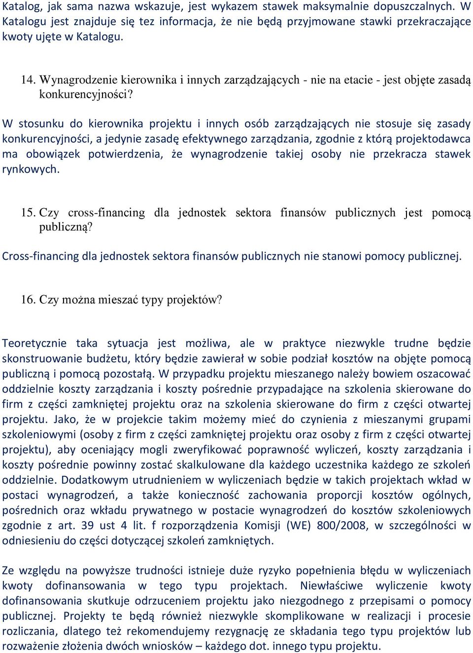 W stosunku do kierownika projektu i innych osób zarządzających nie stosuje się zasady konkurencyjności, a jedynie zasadę efektywnego zarządzania, zgodnie z którą projektodawca ma obowiązek