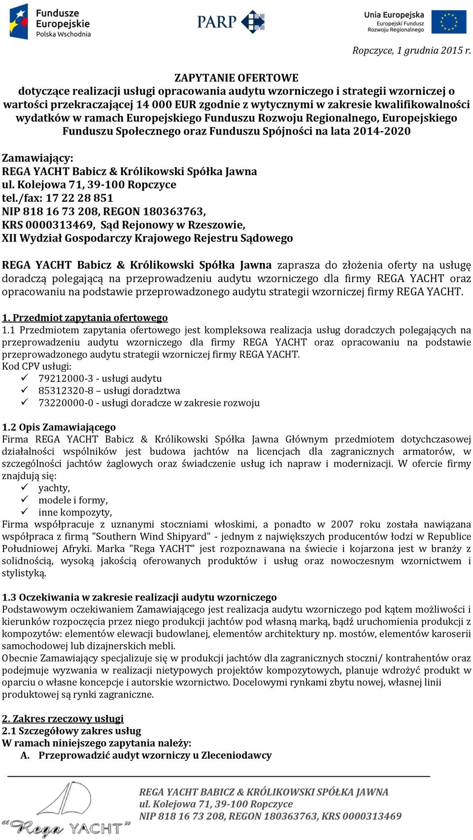 ramach Europejskiego Funduszu Rozwoju Regionalnego, Europejskiego Funduszu Społecznego oraz Funduszu Spójności na lata 2014-2020 Zamawiający: REGA YACHT Babicz & Królikowski Spółka Jawna tel.