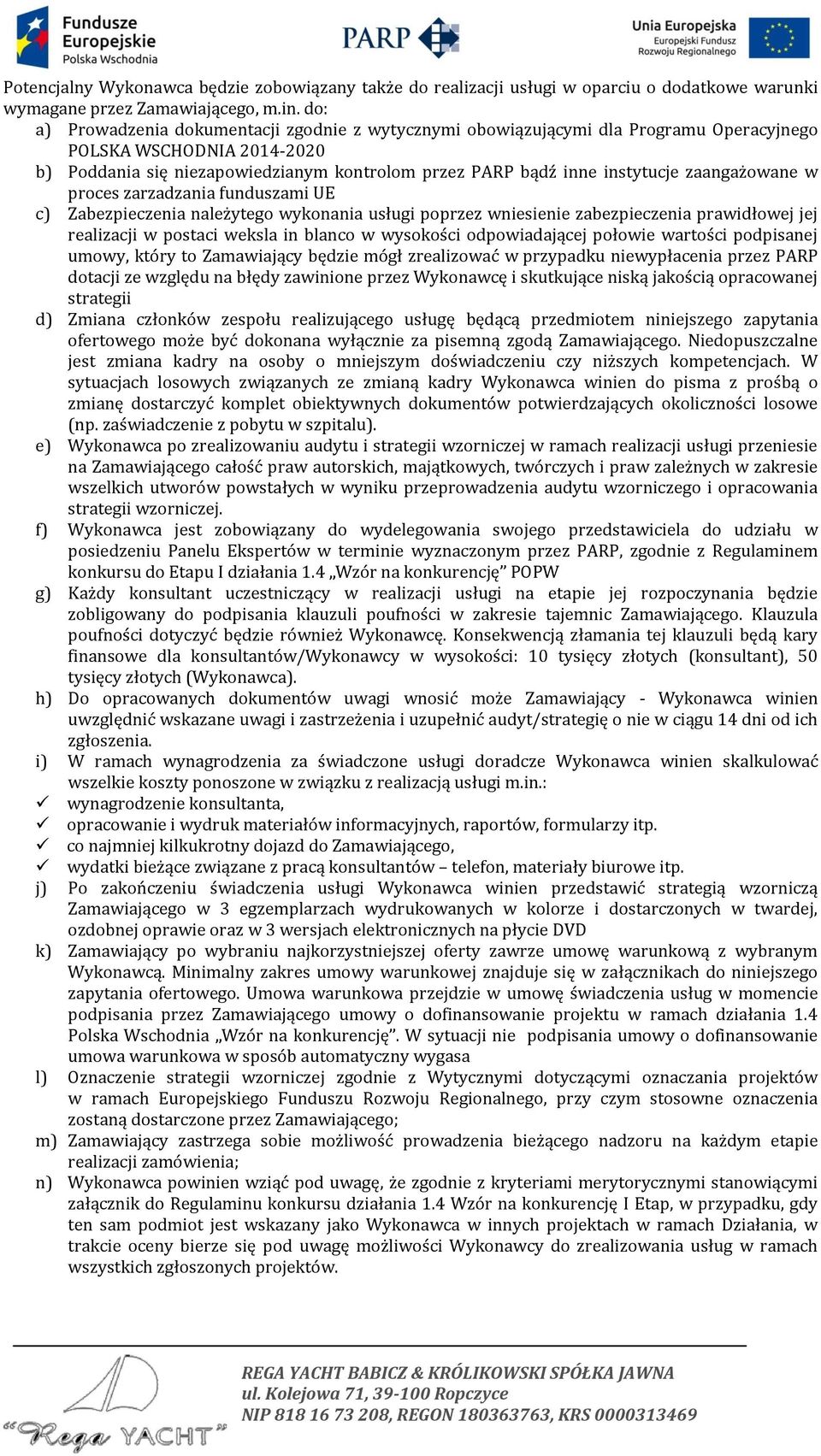 zaangażowane w proces zarzadzania funduszami UE c) Zabezpieczenia należytego wykonania usługi poprzez wniesienie zabezpieczenia prawidłowej jej realizacji w postaci weksla in blanco w wysokości