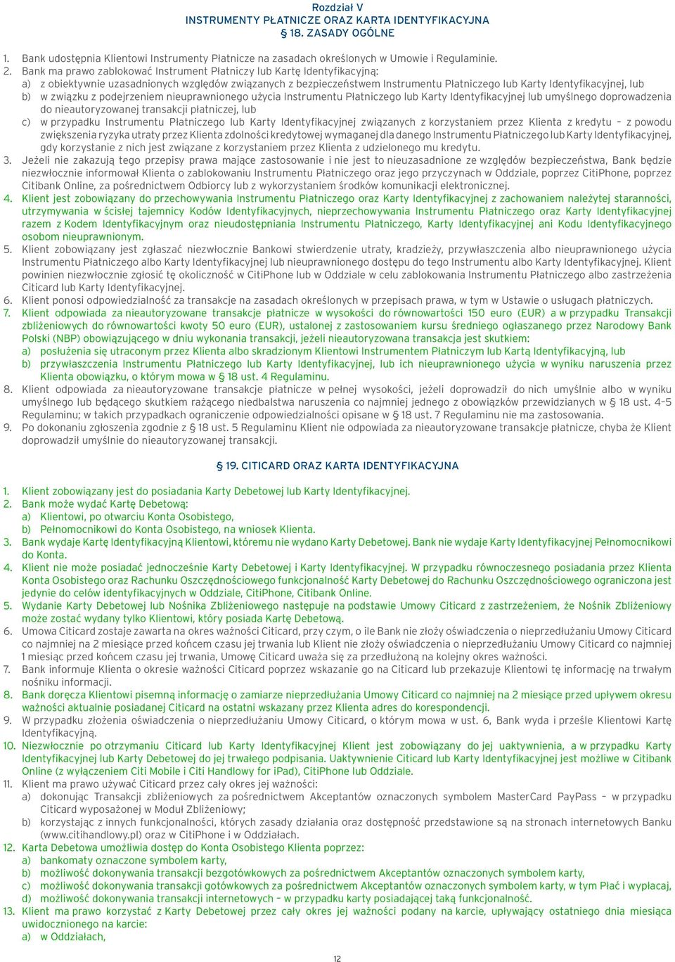 b) w związku z podejrzeniem nieuprawnionego użycia Instrumentu Płatniczego lub Karty Identyfikacyjnej lub umyślnego doprowadzenia do nieautoryzowanej transakcji płatniczej, lub c) w przypadku