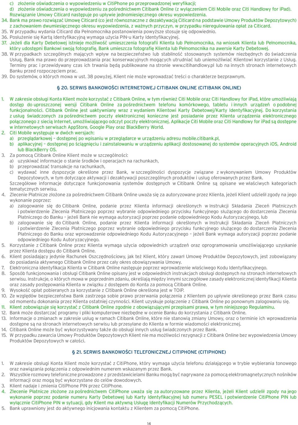 Bank ma prawo rozwiązać Umowę Citicard (co jest równoznaczne z dezaktywacją Citicard na podstawie Umowy Produktów Depozytowych) z zachowaniem dwumiesięcznego okresu wypowiedzenia, z ważnych przyczyn,