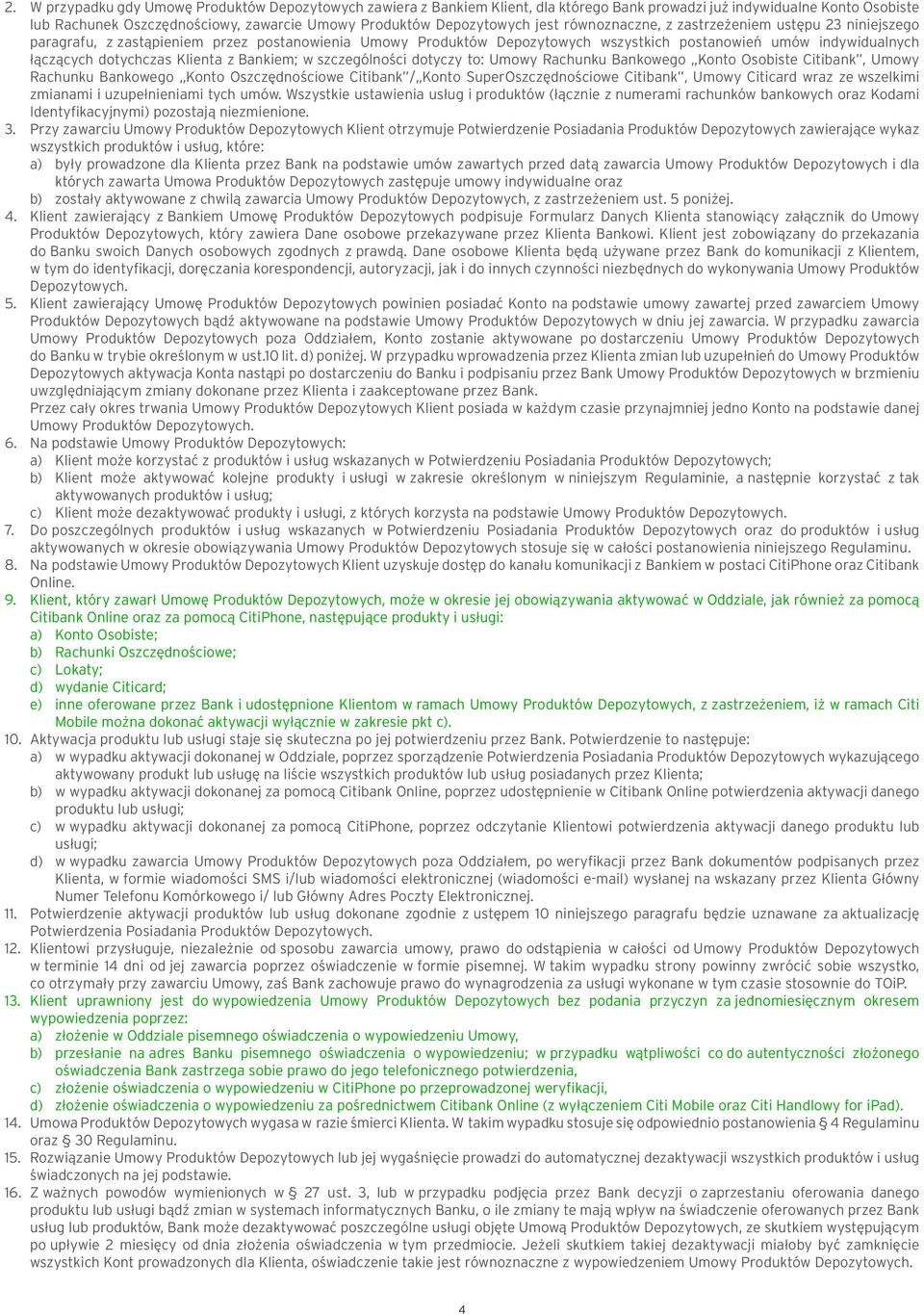 Klienta z Bankiem; w szczególności dotyczy to: Umowy Rachunku Bankowego Konto Osobiste Citibank, Umowy Rachunku Bankowego Konto Oszczędnościowe Citibank / Konto SuperOszczędnościowe Citibank, Umowy