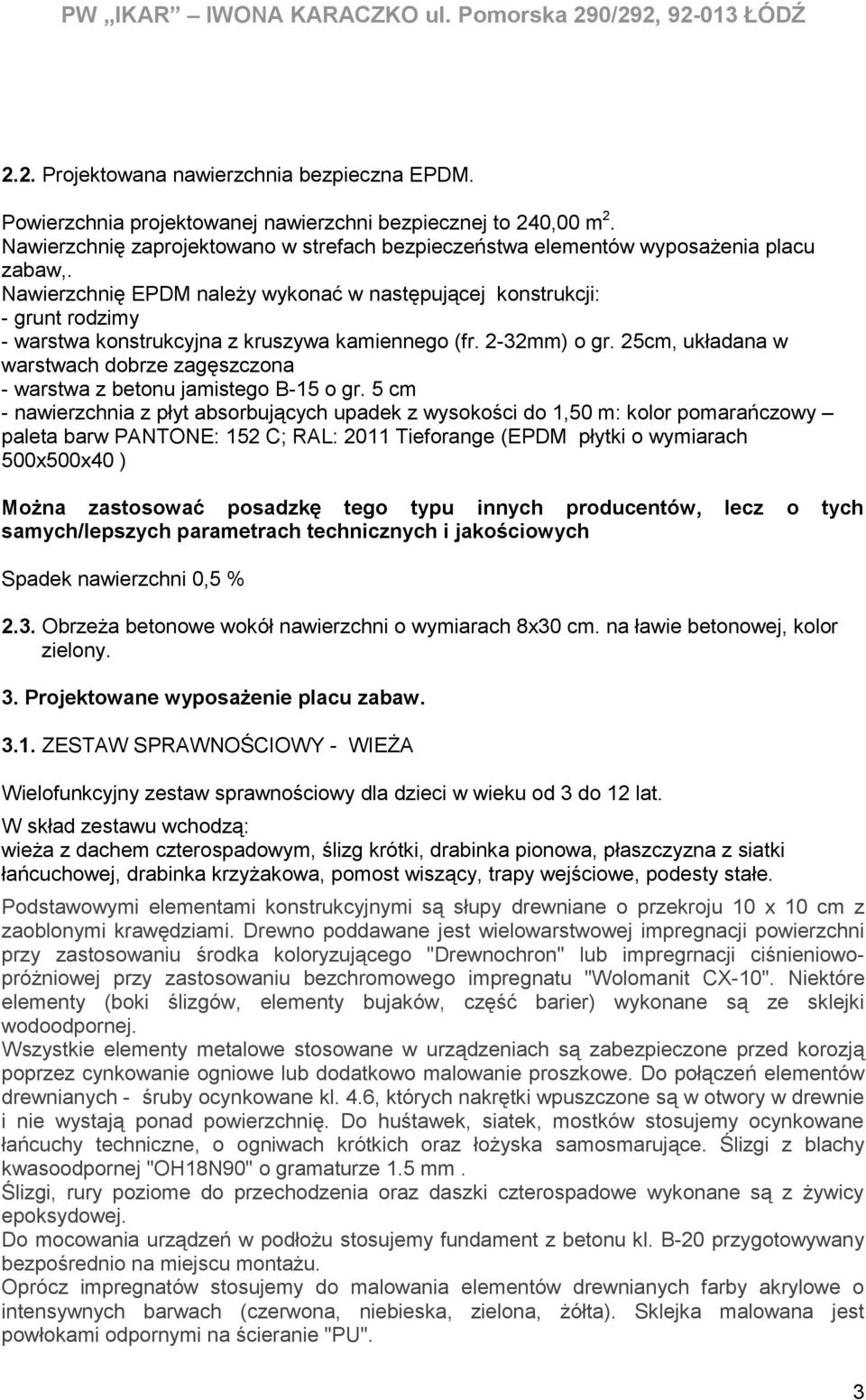Nawierzchnię EPDM należy wykonać w następującej konstrukcji: - grunt rodzimy - warstwa konstrukcyjna z kruszywa kamiennego (fr. 2-32mm) o gr.